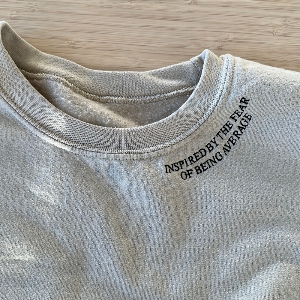 Inspired By The Fear Of Being Average Crewneck Sweatshirt